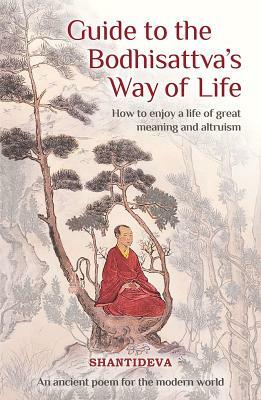 Guide to the Bodhisattva's Way of Life: How to Enjoy a Life of Great Meaning and Altruism by Buddhist Master Shantideva