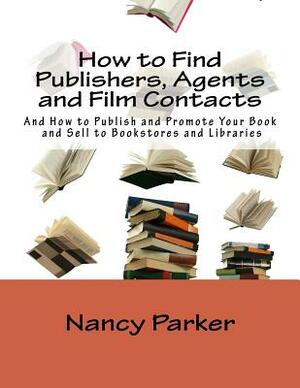 How to Find Publishers, Agents and Film Contacts by Nancy Parker