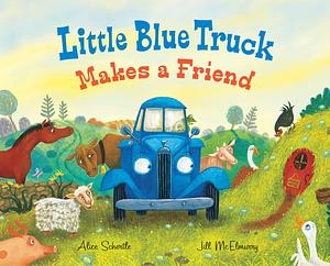 Little Blue Truck Makes a Friend: A Friendship Book for Kids by Jill McElmurry, Alice Schertle