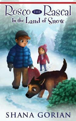 Rosco the Rascal In the Land of Snow by Shana Gorian