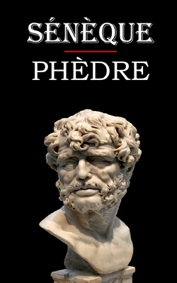 Phèdre: édition intégrale et annotée by Sénèque