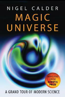 Magic Universe: A Grand Tour of Modern Science by Nigel Calder
