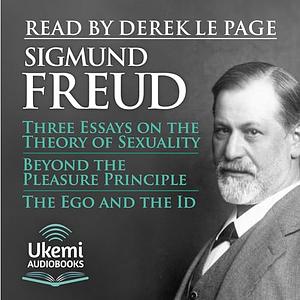 Three Essays on the Theory of Sexuality, Beyond the Pleasure Principle, The Ego and the Id by Sigmund Freud