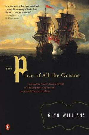 The Prize of All the Oceans: Commodore Anson's Daring Voyage Triumphant Capture sp treasGalleon by Glyn Williams
