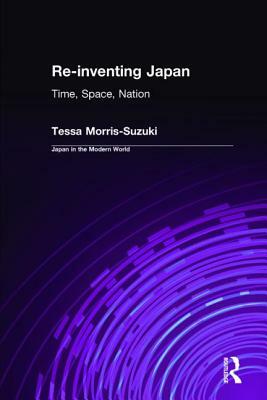 Re-Inventing Japan: Time, Space, Nation by Tessa Morris-Suzuki