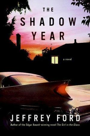 The Shadow Year: A Novel by Jeffrey Ford, Jeffrey Ford