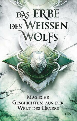 Das Erbe des Weißen Wolfs: Magische Geschichten aus der Welt des Hexers by Marcin Zwierzchowski, Marcin Zwierzchowski