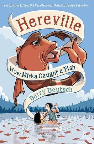 Hereville: How Mirka Caught a Fish by Barry Deutsch by Barry Deutsch, Barry Deutsch