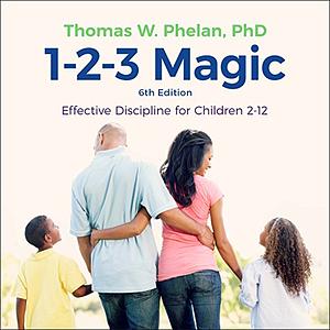 1-2-3 Magic: Effective Discipline for Children 2-12 by Thomas W. Phelan
