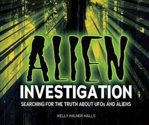 Alien Investigation: Searching for the Truth about UFOs and Aliens by Rick C. Spears, Kelly Milner Halls