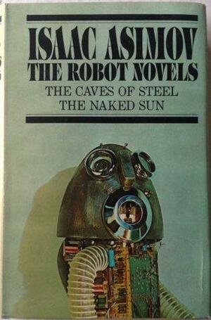 The Robot Novels: The Caves of Steel / The Naked Sun by Isaac Asimov