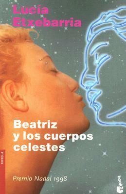 Beatriz y los cuerpos celestes by Lucía Etxebarria