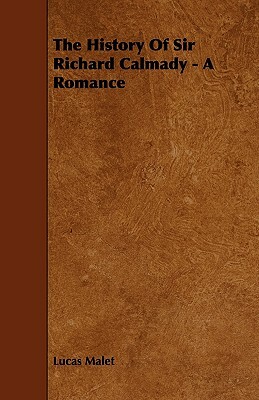 The History Of Sir Richard Calmady - A Romance by Lucas Malet