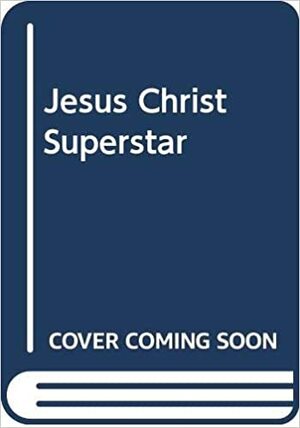 Jesus Christ Superstar;The Authorized Version by Andrew Lloyd Webber