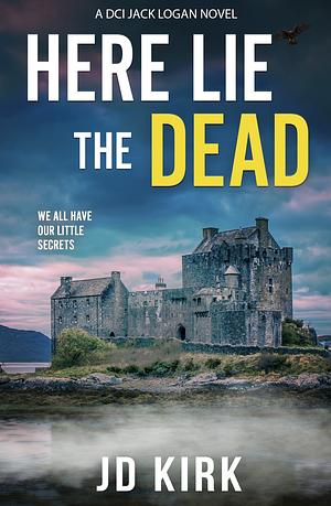 Here Lie the Dead by J. D. Kirk