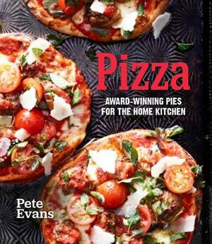 Pizza: Award-Winning Pies for the Home Kitchen by Pete Evans