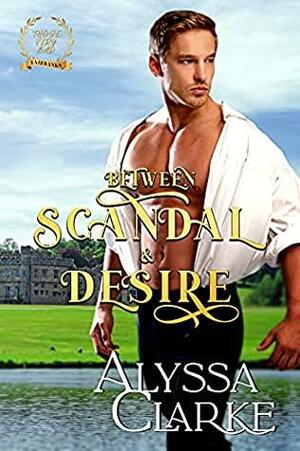 Between Scandal and Desire by Alyssa Clarke