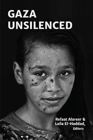 Gaza Unsilenced by Laila El-Haddad, Refaat Alareer