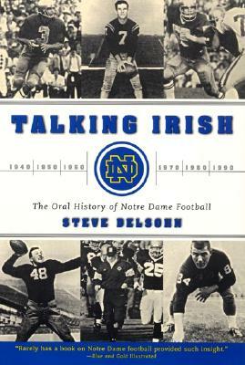 Talking Irish: The Oral History of Notre Dame Football by Steve Delsohn