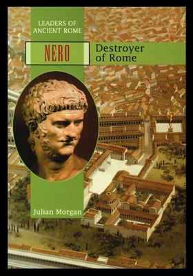 Nero: Destroyer of Rome by Julian Morgan