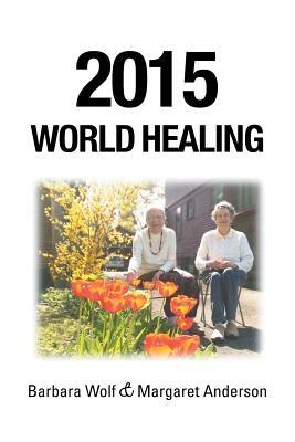 2015 World Healing by Margaret Anderson, Barbara Wolf