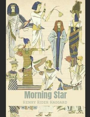 Morning Star: A Fantastic Story of Action & Adventure (Annotated) By Henry Rider Haggard. by H. Rider Haggard