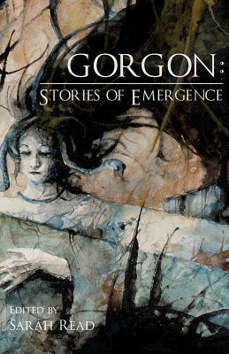 Gorgon: Stories of Emergence by Richard Thomas, Gwendolyn Kiste