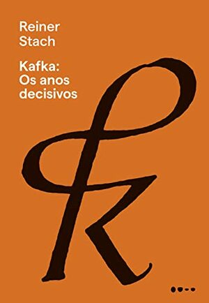 Kafka: Os Anos Decisivos by Reiner Stach