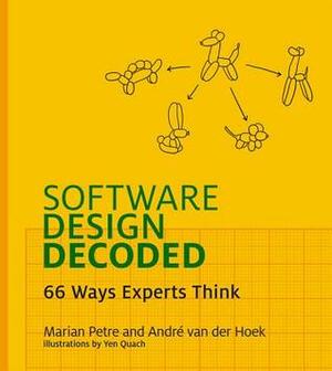 Software Design Decoded: 66 Ways Experts Think by Marian Petre, Yen Quach, André van der Hoek