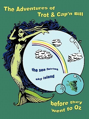 The Adventures of Trot & Cap'n Bill before they went to Oz - The Sea Fairies, Sky Island by L. Frank Baum