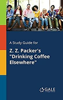 A Study Guide for Z. Z. Packer\'s Drinking Coffee Elsewhere by Gale Cengage Learning