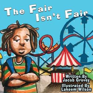 The Fair Isn't Fair by Jacob Grovey, Lakeem Wilson