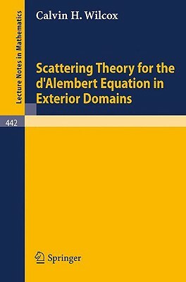 Scattering Theory for the d'Alembert Equation in Exterior Domains by Calvin H. Wilcox