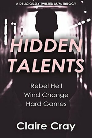 Hidden Talents: Rebel Hell, Wind Change, Hard Games by Claire Cray