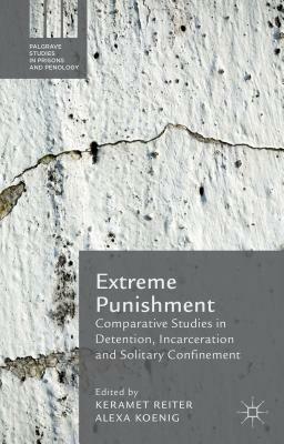 Extreme Punishment: Comparative Studies in Detention, Incarceration and Solitary Confinement by 