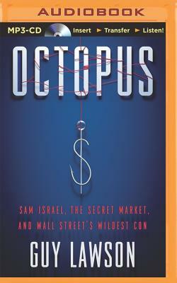 Octopus: Sam Israel, the Secret Market, and Wall Street's Wildest Con by Guy Lawson