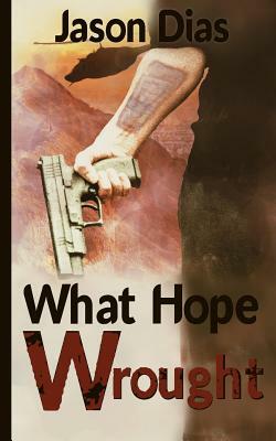 What Hope Wrought by Jason Dias