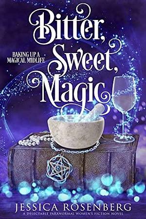 Bitter, Sweet, Magic by Jessica Rosenberg