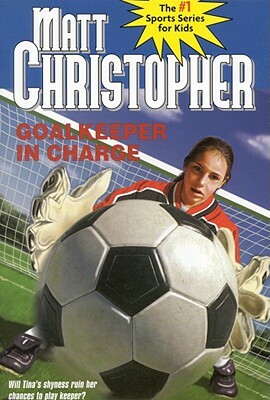Goalkeeper in Charge by Matt Christopher