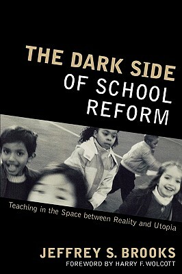 Dark Side of School Reform: Teaching in the Space Between Reality and Utopia by Jeffrey S. Brooks