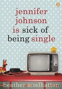 Jennifer Johnson is Sick of Being Alone by Heather McElhatton