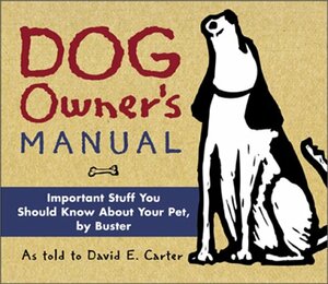 Dog Owner's Manual: Important Stuff You Should Know about Your Pet, by Buster by David A. Carter