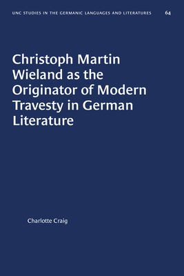 Christoph Martin Wieland as the Originator of Modern Travesty in German Literature by Charlotte Craig