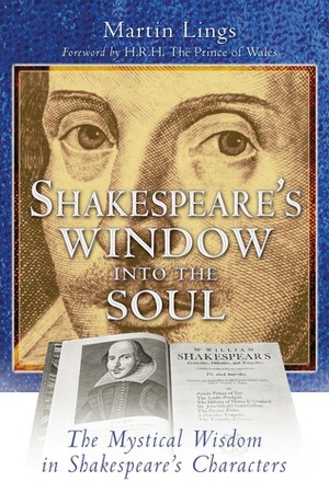 Shakespeare's Window into the Soul: The Mystical Wisdom in Shakespeare's Characters by Martin Lings, Charles, Prince of Wales