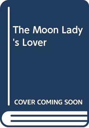 The Moon Lady's Lover by Vanessa Grant