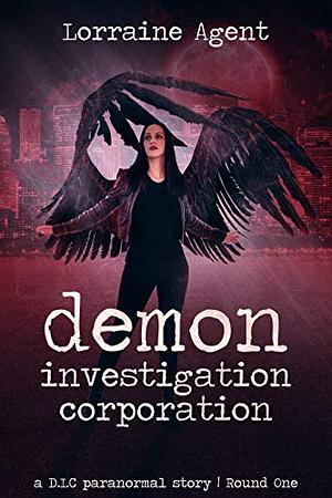 Demon Investigation Corporation: A D.I.C paranormal story - Round one by Lorraine Agent