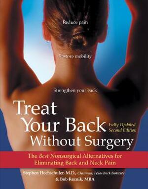 Treat Your Back Without Surgery: The Best Nonsurgical Alternatives for Eliminating Back and Neck Pain by Stephen Hochschuler, Bob Reznik