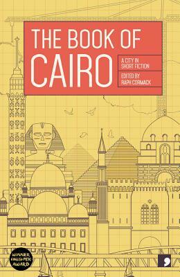 The Book of Cairo: A City in Short Fiction by Raph Cormack