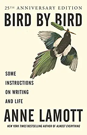 Bird by Bird: Some Instructions on Writing and Life by Anne Lamott