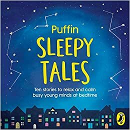 Puffin Sleepy Tales: Ten stories to relax and calm busy young minds at bedtime by Puffin